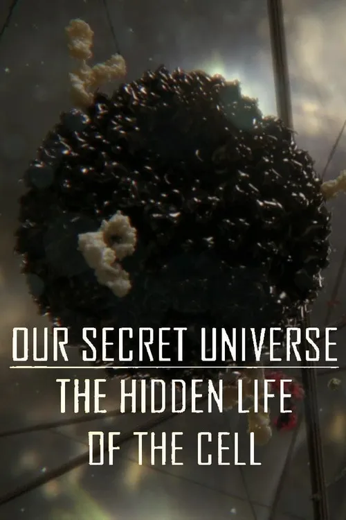 Our Secret Universe: The Hidden Life of the Cell